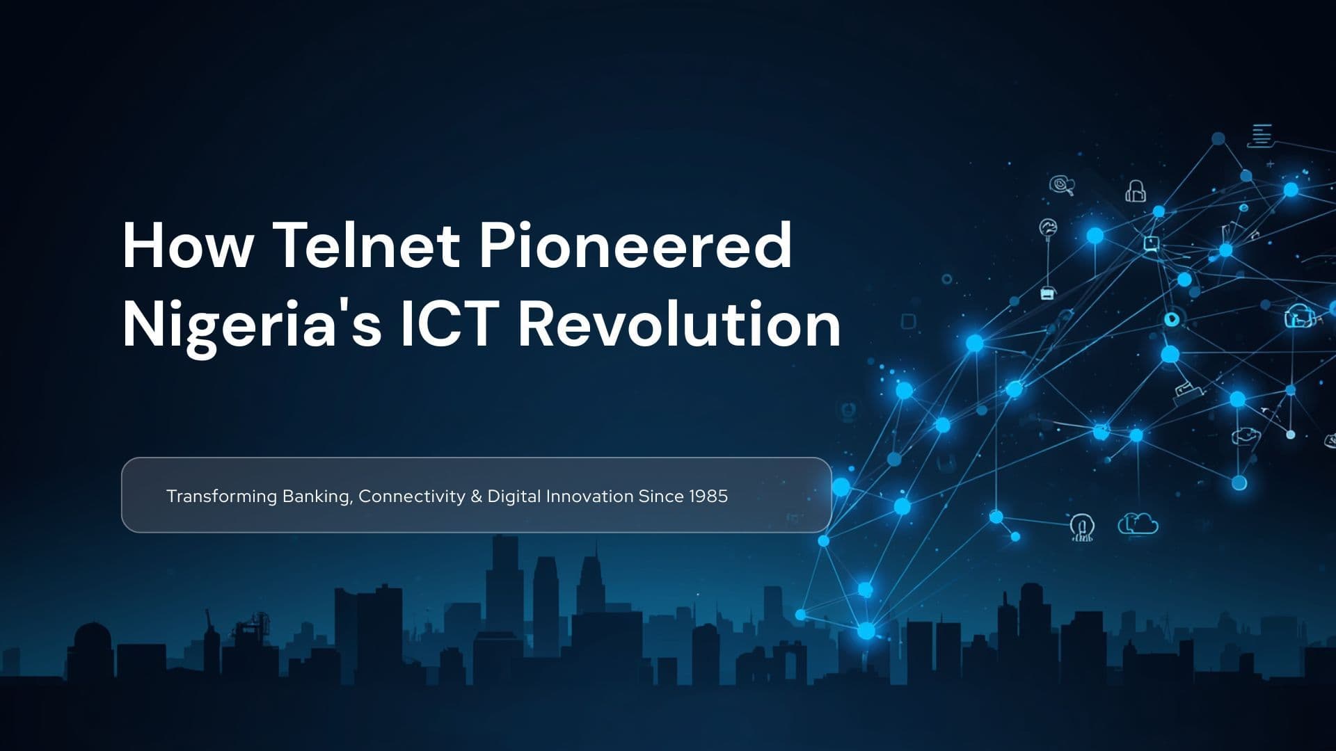 How Telnet Nigeria Limited Pioneered Nigeria’s ICT Revolution